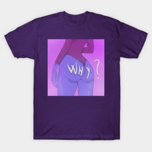 Why? T-Shirt